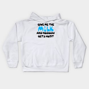 Give me the milk and nobody gets hurt Kids Hoodie